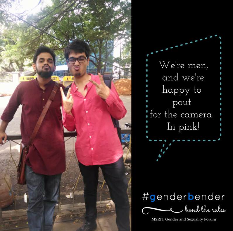 "It is tragic how certain facial expressions are only imputed to a particular gender. We are men, and we are more than happy to pout for the camera and break another gender stereotype. And we do it in pink!" - Shobhit Singh Ranawat, Girish Ashok, RVCE