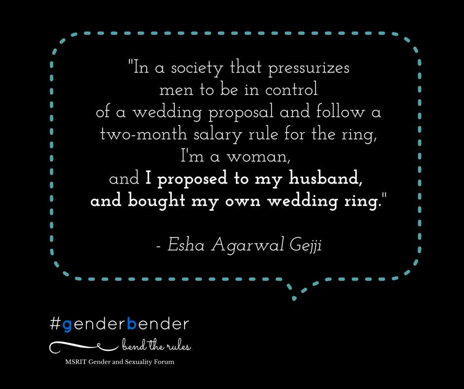 "In a society that pressurizes men to be in control of a wedding proposal and follow a two-month salary rule for the ring, I'm a woman, and I proposed to my husband, and bought my own wedding ring." - Esha Agarwal Gejji
