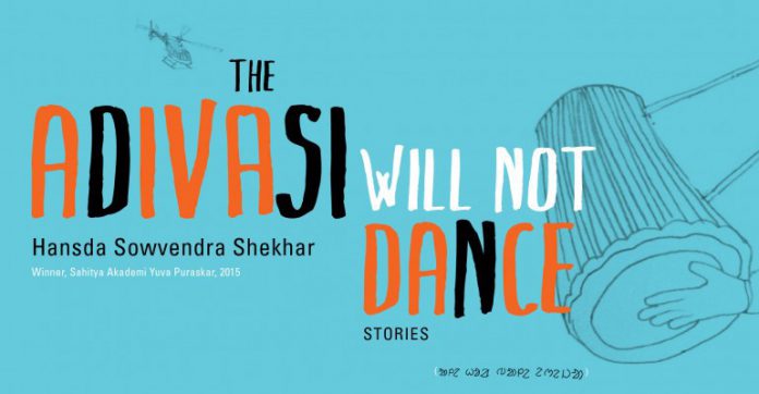 The Adivasi Will Not Dance: "Why Should The Truth Be Whitewashed?"
