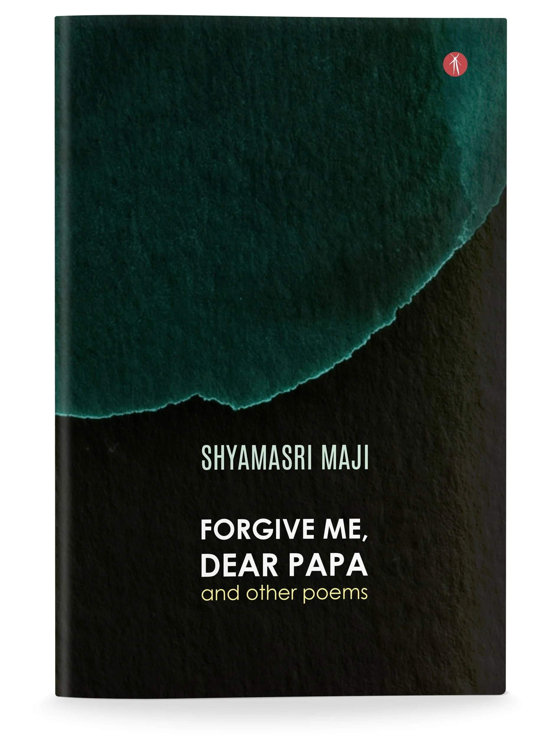 Cover of 'Forgive Me, Dear Papa and other poems'